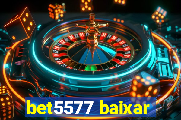 bet5577 baixar